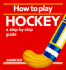 How to Play Hockey: a Step-By-Step Guide