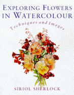 exploring flowers in watercolor techniques and images