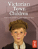 Victorian Town Children (Real Lives)