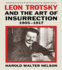 Leon Trotsky and the Art of Insurrection 1905-1917 (Cass Series on Politics and Military Affairs in the Twentieth Century)