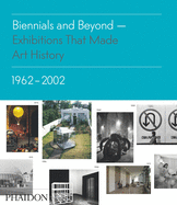 biennials and beyond exhibitions that made art history 1962 2002