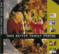 take better family photos an easy to use guide for capturing lifes most tre