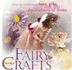 Fairy Crafts: Over 30 Enchanting Toys, Gifts, Costumes and Party Decorations to Make