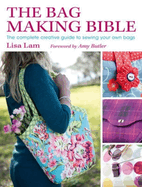 bag making bible the complete guide to sewing and customizing your own uniq