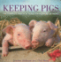 Keeping Pigs: the Complete Practical Guide for Pleasure Or Profit