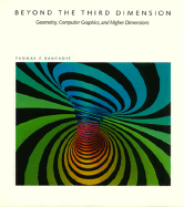 beyond the third dimension geometry computer graphics and higher dimension