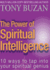 The Power of Spiritual Intelligence: 10 Ways to Tap Into Your Spiritual Genius