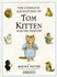 The Complete Adventures of Tom Kitten and His Friends: the Tale of Tom Kitten; the Tale of Samuel Whiskers; the Tale of Ginger & Pickles; the Tale of the Pie and the Patty Pan; the Story of Miss Moppet