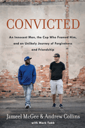 convicted an innocent man the cop who framed him and an unlikely journey of