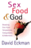 Sex, Food, and God: Breaking Free From Temptations, Compulsions, and Addictions