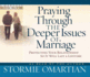 Praying Through the Deeper Issues of Marriage Audiobook: Protecting Your Relationship So It Will Last a Lifetime