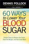 60 ways to lower your blood sugar simple steps to reduce the carbs shed the