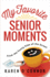 My Favorite Senior Moments: From the Funny Side of the Street