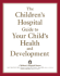 The Children's Hospital Guide to Your Child's Health and Development