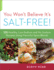 You Won't Believe It's Saltfree 125 Healthy Lowsodium and Nosodium Recipes Using Flavorful Spice Blends