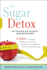 Sugar Detox: Lose the Sugar, Lose the Weight--Look and Feel Great