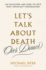 Let's Talk About Death (Over Dinner): an Invitation and Guide to Life's Most Important Conversation