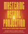 Mastering Astral Projection: 90-Day Guide to Out-of-Body Experience