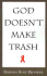 God Doesn't Make Trash