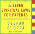 The Seven Spiritual Laws for Parents: Guiding Your Children to Success & Fulfillment (Deepak Chopra)