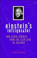 einsteins refrigerator and other stories from flip side of