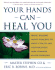 Your Hands Can Heal You: Pranic Healing Energy Remedies to Boost Vitality and Speed Recovery From Common Health Problems