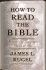 How to Read the Bible: a Guide to Scripture, Then and Now