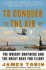 To Conquer the Air: the Wright Brothers and the Great Race for Flight