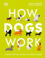 how dogs work a head to tail guide to your canine