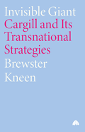 invisible giant cargill and its transnational strategies