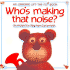 Who's Making That Noise (Flap Books Series)