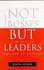 Not Bosses But Leaders: How to Lead the Way to Success