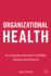 Organizational Health: an Integrated Approach to Building Optimum Performance