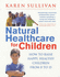 Natural Healthcare for Children: How to Raise Happy Healthy Children From 0 to 15