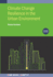 Climate Change Resilience in the Urban Environment, Second Edition
