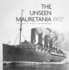 The Unseen Mauretania 1907 the Ship in Rare Illustrations