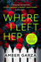 Where I Left Her: the Pulse-Racing Thriller About Every Parent's Worst Nightmare...