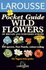 Wild Flowers (Larousse Field Guides)