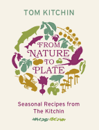 from nature to plate seasonal recipes from the kitchin