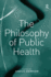 The Philosophy of Public Health