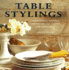 Table Stylings: 100 Inspirational Stylings, Themes and Layouts, With Over 60 Sensational Step-By-Step Projects