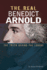 The Real Benedict Arnold: the Truth Behind the Legend (Real Revolutionaries)