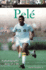 Dk Biography: Pele: a Photographic Story of a Life