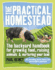 The Practical Homestead: the Backyard Handbook for Growing Food, Raising Animals & Nurturing Your Land