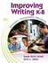 Improving Writing K-8: Strategies, Assessments, Resources