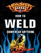 monster garage how to weld damn near anything