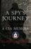 Spys Journey: a Cia Memoir