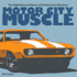 Motor City Muscle: the High-Powered History of the American Musclecar