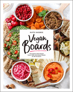vegan boards 50 gorgeous plant based snack meal and dessert boards for all