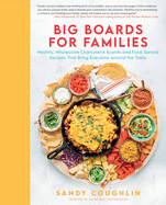 big boards for families healthy wholesome charcuterie boards and food sprea